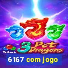 6167 com jogo